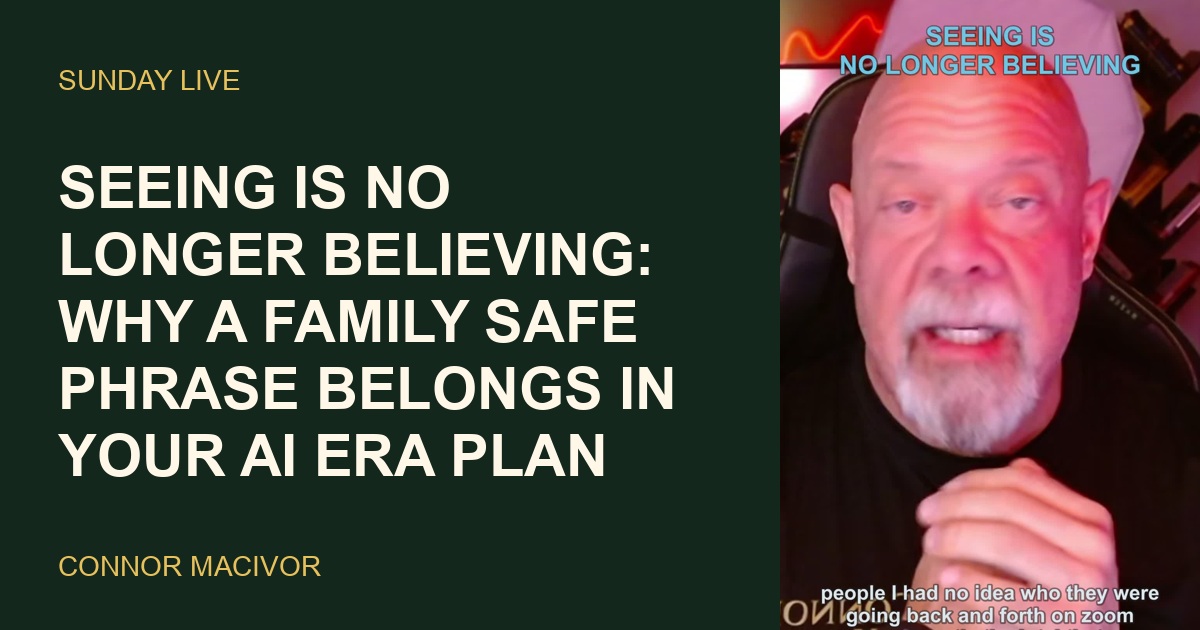 Seeing Is No Longer Believing: Why a Family Safe Phrase Belongs in Your AI Era Plan